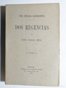 Libros antiguos: MIGUEL VILLALBA HERVÁS. UNA DÉCADA SANGRIENTA, DOS REGENCIAS. 1897.